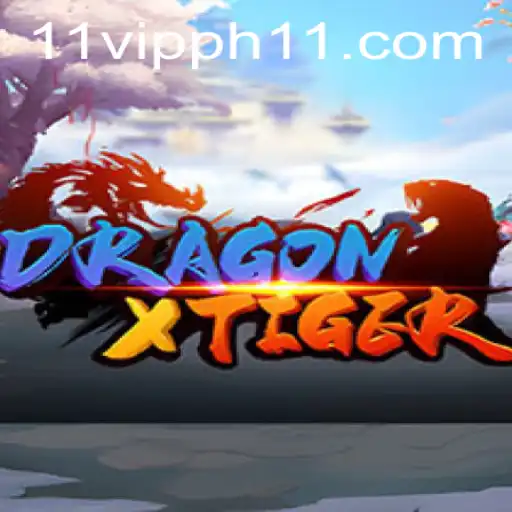 Exploring The Thrills of DragonXTiger and Mastering 11 VIPPH