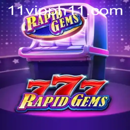 Unlock the Thrilling World of RapidGems777 with 11 Vipph